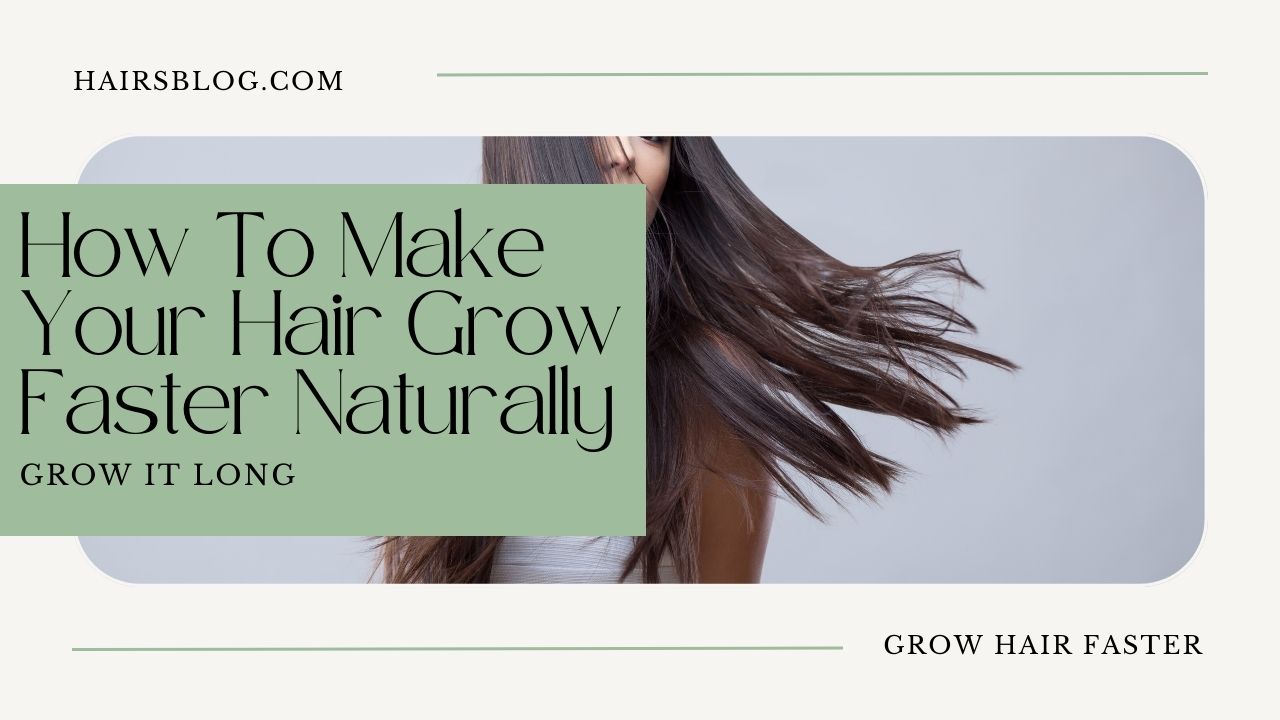 How To Make Your Hair Grow Faster Naturally